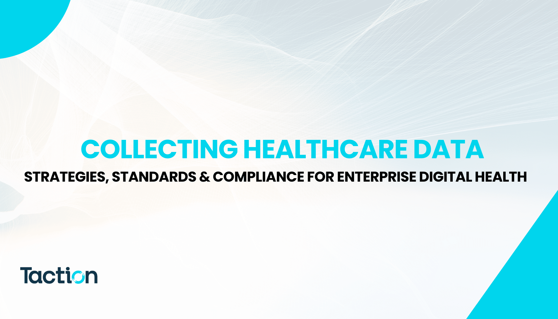 Collecting Healthcare Data: Strategies, Standards & Compliance for Enterprise Digital Health